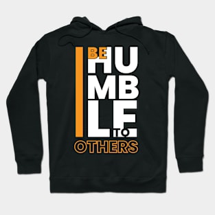 be humble to others Hoodie